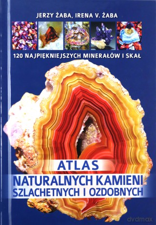 Atlas naturalnych kamieni szlachetnych - Jerzy Żaba, Irena Żaba [KSIĄŻKA]