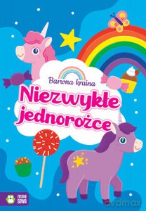 Barwna kraina. Niezwykłe jednorożce [KSIĄŻKA]