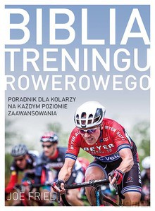 Biblia treningu rowerowego - Joe Friel [KSIĄŻKA]