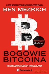 Bogowie bitcoina - historia geniuszu, zdrady i odkupienia - Ben Mezrich [KSIĄŻKA]