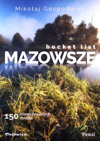 Bucket list Mazowsze. 150 nieoczywistych miejsc - Mikołaj Gospodarek [KSIĄŻKA]