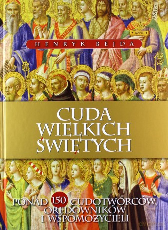 Cuda Wielkich Świętych - Henryk Bejda [KSIĄŻKA]