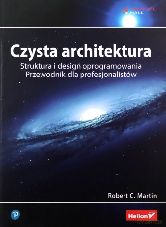 Czysta architektura. Struktura i design oprogramowania. Przewodnik dla profesjonalistów (wyd. 2) - Robert C. Martin [KSIĄŻKA]