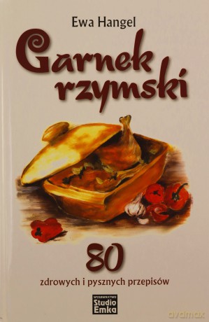 Garnek rzymski. 80 zdrowych i pysznych przepisów - Ewa Hangel [KSIĄŻKA]