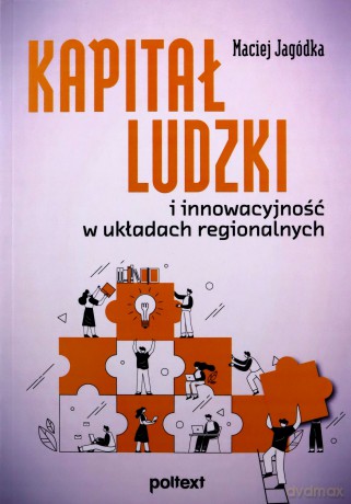Kapitał ludzki i innowacyjność w układach regionalnych - Maciej Jagódka [KSIĄŻKA]