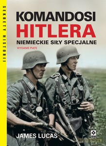 Komandosi Hitlera. Niemieckie siły specjalne - James Lucas [KSIĄŻKA]