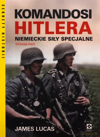 Komandosi Hitlera. Niemieckie siły specjalne - James Lucas [KSIĄŻKA]