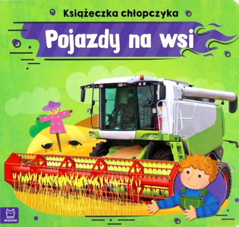 Książeczka chłopczyka. Pojazdy na wsi - Anna Podgórska [KSIĄŻKA]