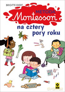 Metoda Montessori na cztery pory roku - Brigtte Ekert [KSIĄŻKA]