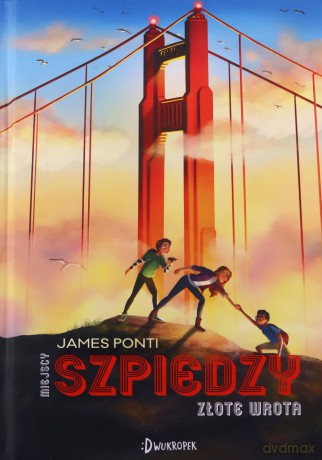 Miejscy szpiedzy (Tom 2) Złote wrota - James Ponti [KSIĄŻKA]