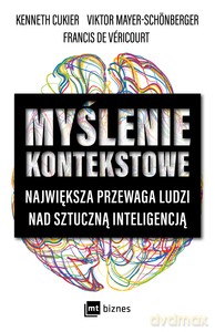Myślenie kontekstowe. Największa przewaga ludzi nad sztuczną inteligencją - K. Cukier, V. Mayer-Schonberger [KSIĄŻKA]