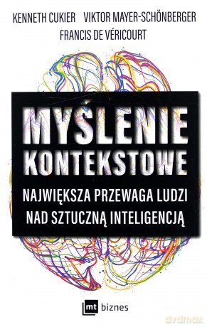 Myślenie kontekstowe. Największa przewaga ludzi nad sztuczną inteligencją - K. Cukier, V. Mayer-Schonberger [KSIĄŻKA]