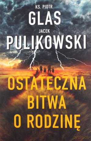 Ostateczna bitwa o rodzinę - ks. Glas Piotr, Jacek Pulikowski [KSIĄŻKA]