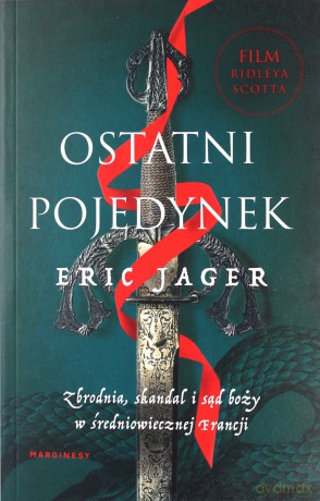 Ostatin pojedynek. Zbrodnia, skandal i sąd Boży - Eric Jager [KSIĄŻKA]