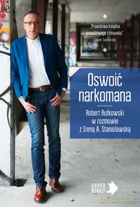 Oswoić narkomana - Robert Rutkowski, Irena Stanisławska [KSIĄŻKA]
