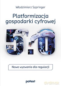Platformizacja gospodarki cyfowej - Włodzimierz Szpringer [KSIĄŻKA]