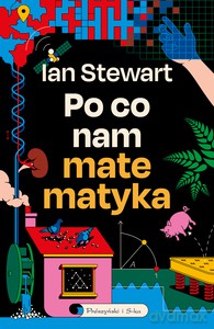 Po co nam matematyka. Niedorzeczna skuteczność matematyki - Ian Stewart [KSIĄŻKA]