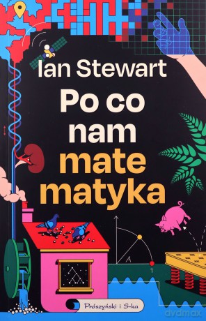 Po co nam matematyka. Niedorzeczna skuteczność matematyki - Ian Stewart [KSIĄŻKA]