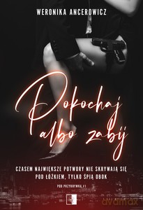 Pod przykrywką (Tom 1) Pokochaj albo zabij - Weronika Ancerowicz [KSIĄŻKA]