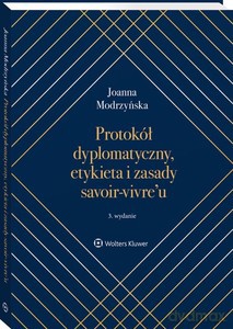 Protokół dyplomatyczny etykieta i zasady savoir-vivre'u - Joanna Modrzyńska [KSIĄŻKA]
