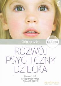 Rozwój psychiczny dziecka od 0 do 10 lat - Louise Bates Ames, L. Ilg F. [KSIĄŻKA]