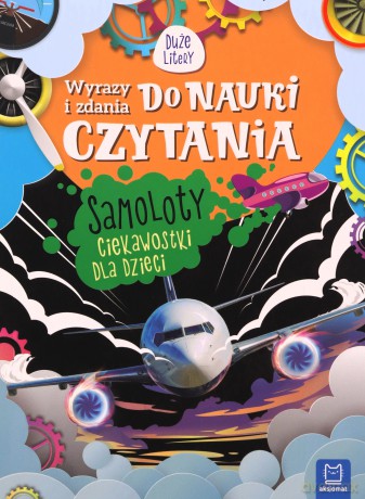 Samoloty. Ciekawostki dla dzieci. Wyrazy i zdania do nauki czytania. Duże Litery - Agnieszka Bator [KSIĄŻKA]