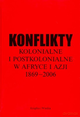 Konflikty Kolonialne I Postkolonialne W Afryce I Azji 1869-2006 (twarda) [KSIĄŻKA]