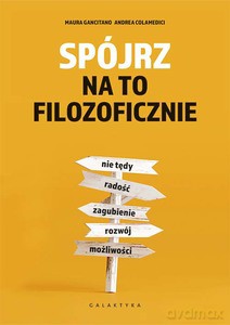 Spójrz na to filozoficznie - Andrea Colamedici, Maura Gancitano [KSIĄŻKA]