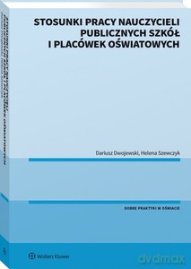 Stosunki pracy nauczycieli publicznych szkół i placówek oświatowych - Dariusz Dwojewski, Helena Szewczyk [KSIĄŻKA]