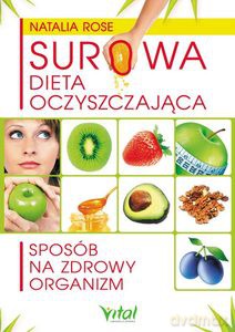 Surowa dieta oczyszczająca. Sposób na zdrowy organizm - Natalia Rose [KSIĄŻKA]