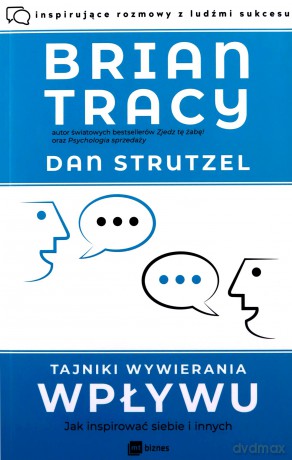 Tajniki wywierania wpływu. Jak inspirować siebie i innych - Brian Tracy, Dan Strutzel [KSIĄŻKA]