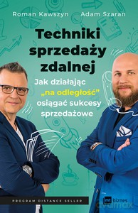 Techniki sprzedaży zdalnej. Jak działając "na odległość", osiągać sukcesy sprzedażowe - Roman Kawszyn, Adam Szaran [KSIĄŻKA]