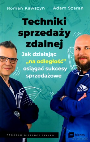 Techniki sprzedaży zdalnej. Jak działając "na odległość", osiągać sukcesy sprzedażowe - Roman Kawszyn, Adam Szaran [KSIĄŻKA]