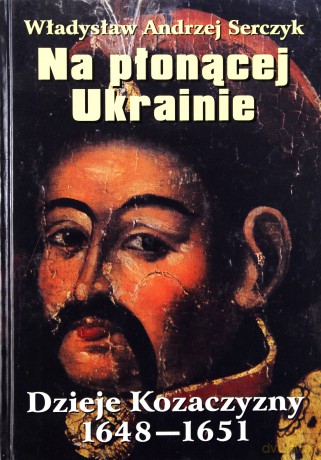 Na Płonącej Ukrainie (twarda) - Władysław Andrzej Serczyk [KSIĄŻKA]
