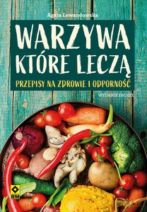 Warzywa które leczą. Przepisy na zdrowie i odporność - Agata Lewandowska [KSIĄŻKA]