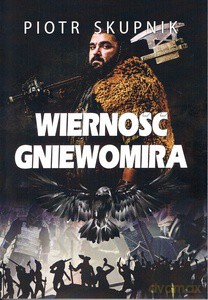 Wierność Gniewomira - Piotr Skupnik [KSIĄŻKA]