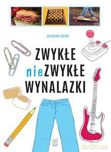 Zwykłe niezwykłe wynalazki - Jarosław Górski [KSIĄŻKA]