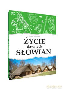 Życie dawnych Słowian - Artur Jabłoński [KSIĄŻKA]