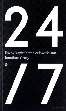 24/7. Późny kapitalizm i celowość snu - Jonathan Crary [KSIĄŻKA]