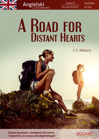 A Road for Distant Hearts. Angielski. Powieść dla młodzieży z ćwiczeniami. Poziom A2-B1 - C.S. Wallace [KSIĄŻKA]