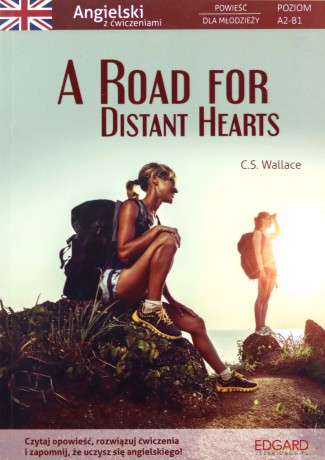 A Road for Distant Hearts. Angielski. Powieść dla młodzieży z ćwiczeniami. Poziom A2-B1 - C.S. Wallace [KSIĄŻKA]