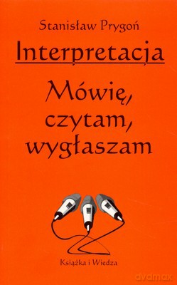 Interpretacja Mówię Czytam Wygłaszam - Stanisław Prygoń [KSIĄŻKA]