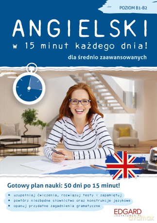 Angielski w 15 minut każdego dnia dla średnio zaawansowanych. Poziom B1-B2 - Katarzyna Wiśniewska [KSIĄŻKA]