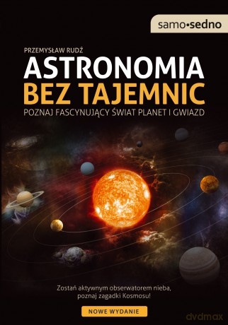 Astronomia bez tajemnic. Poznaj fascynujący świat planet i gwiazd - Przemysław Rudź [KSIĄŻKA]