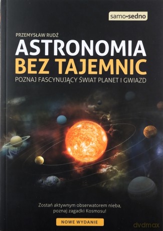 Astronomia bez tajemnic. Poznaj fascynujący świat planet i gwiazd - Przemysław Rudź [KSIĄŻKA]