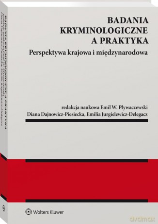 Badania kryminologiczne a praktyka. Perspektywa krajowa i międzynarodowa [KSIĄŻKA]