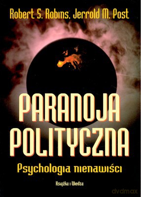Paranoja Polityczna. Psychologia Nienawiści - Robert S.Robins, Jerrold M.Post [KSIĄŻKA]
