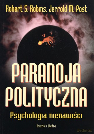 Paranoja Polityczna. Psychologia Nienawiści - Robert S.Robins, Jerrold M.Post [KSIĄŻKA]