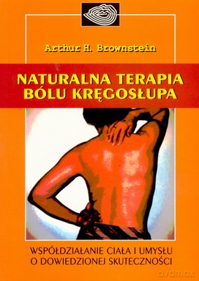 Naturalna Terapia Bólu Kręgosłupa - Arthur H.Brownstein [KSIĄŻKA]