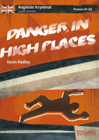 Danger in High Places. Angielski Kryminał z ćwiczeniami. Poziom B1-B2 - Kevin Hadley [KSIĄŻKA]